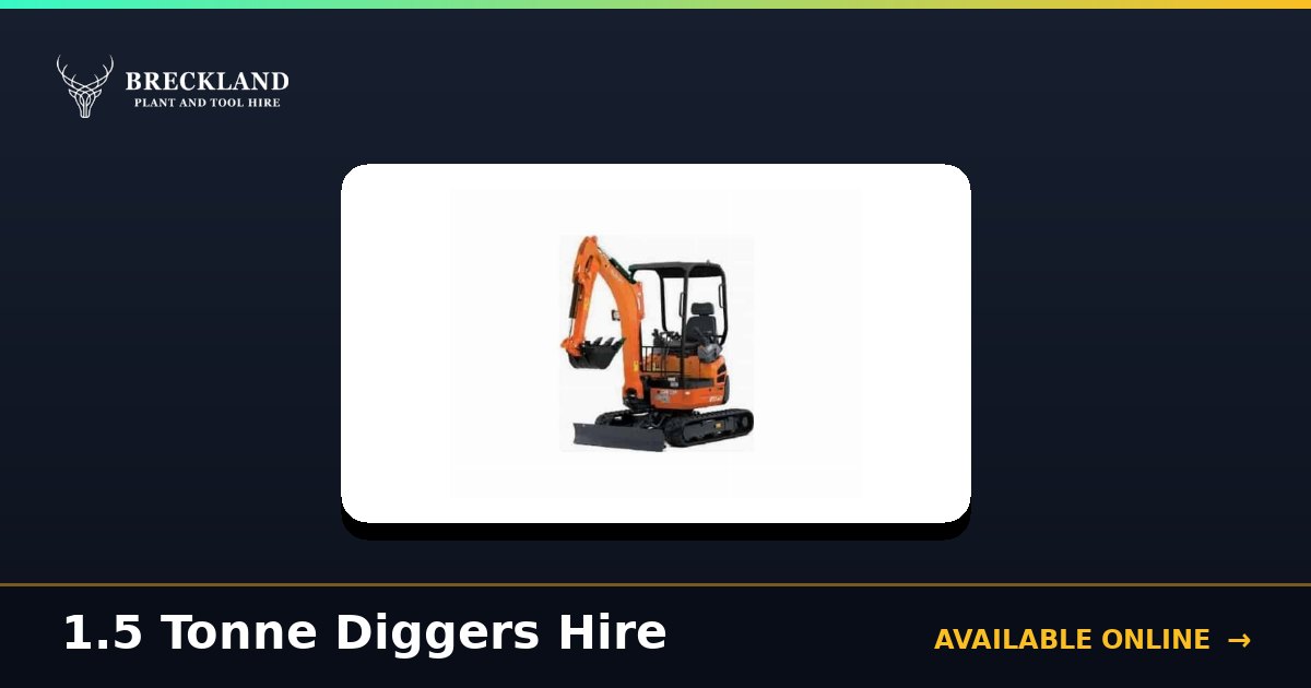 1.5 Tonne Diggers for Hire in Norfolk | Breckland Plant Hire